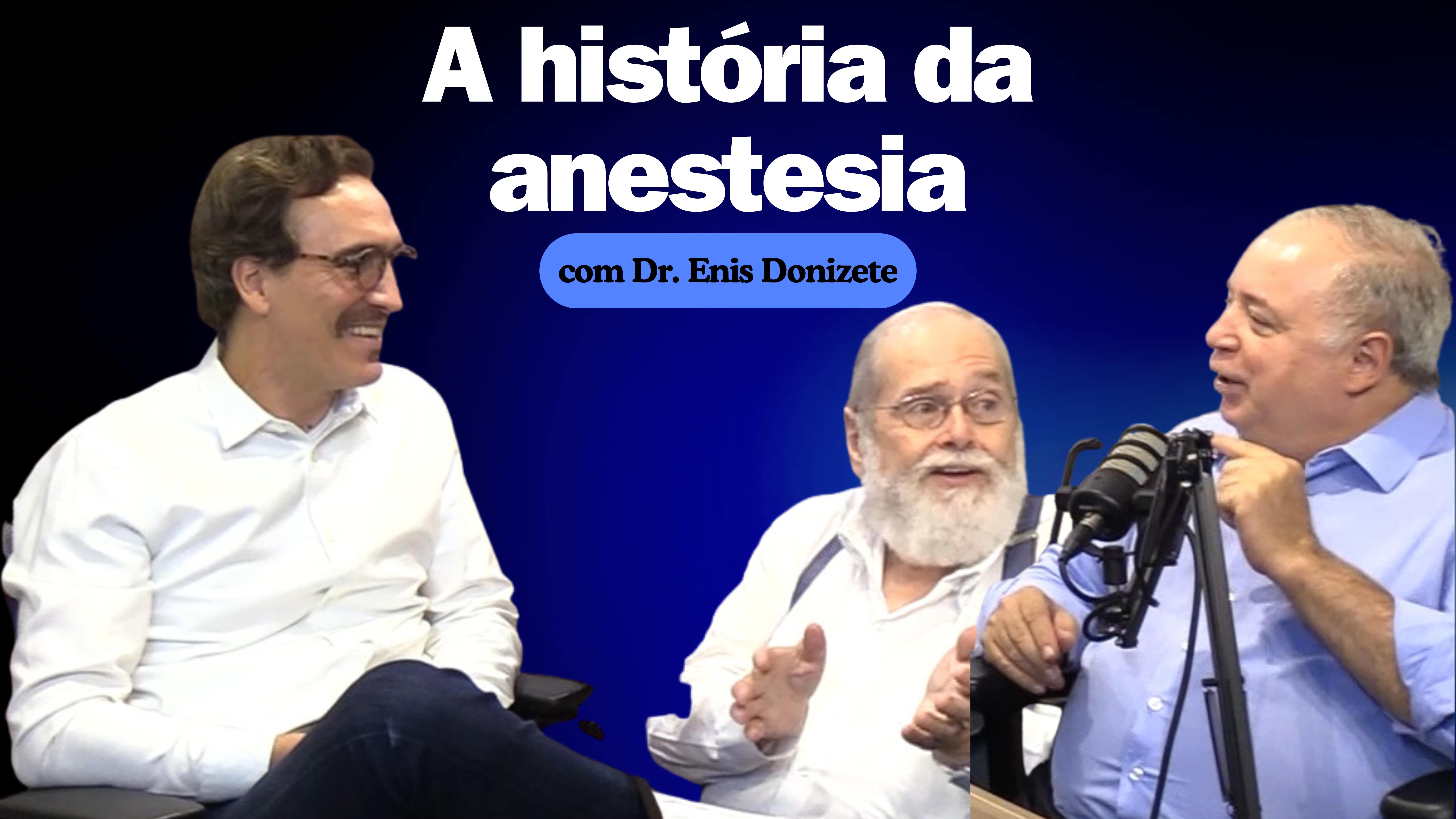 Dr. Enis Donizete conta as diversas tentativas até chegar nos anestésicos de hoje em dia